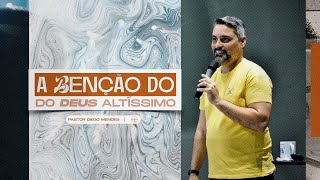 A benção do Deus Altíssimo l  Pr. Diego Mendes