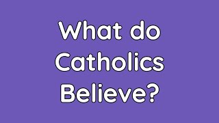 What do Catholics Believe?