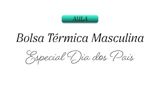 Aula 1 Bolsa Térmica Masculina - Especial Dia dos Pais