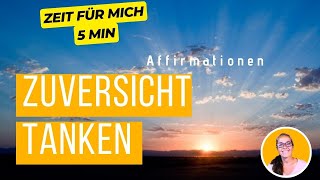 Affirmationen für ZUVERSICHT - Zurück ins Ur-Vertrauen. Alles fügt sich zu meinem HÖCHSTEN WOHL