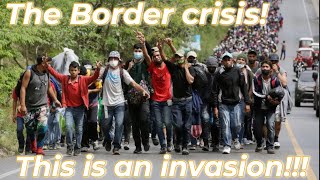 The Border Crisis...This is an invasion & No one is doing anything about it!!!