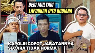 KANG DEDI MOELYADI LAPORKAN IPTU RUDIANA KE BARESKRIM, KAPOLRI JENDRAL SIGIT TEGAS COPOT JABATANNYA