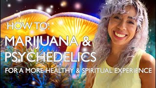 How To Properly Injest Marijuana & Psychedelics (for a more INSIGHTFUL experience)