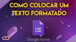 TUTORIAL: COMO COLOCAR UM TEXTO FORMATADO NO GOOGLE FORMULÁRIO[PASSO A PASSO]