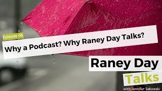 06 Why a Podcast?  Why Raney Day Talks?