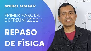 REPASO DE FISICA 1er PARCIAL CEPREUNI 2022-1 #anibalmalger #repaso  #ClasesCepreuni #admisionUNI