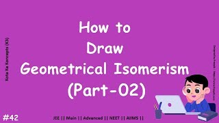 How to draw geometrical isomers || Part 02 || JEE Main || Advanced || NEET || CBSE || In Hindi