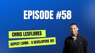 #58 Chris Lesflores - Aspect Living - Bankruptcy, Finance and Door Knocking For The Win! 😊