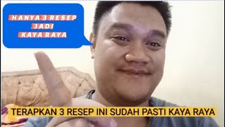 sudah pasti kaya raya terapkan 3 resep ini dalam hidup