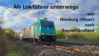 Als Lokführer unterwegs von Nienburg (Weser) nach Bremen Grolland im Führerstand der Baureihe 185