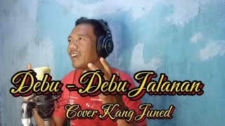 DEBU DEBU JALANAN || COVER KANG JUNED