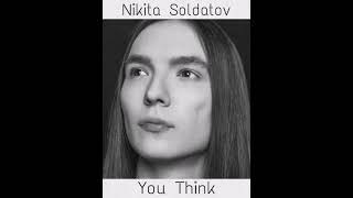 Nikita Soldatov - You Think.