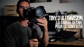 Mon avis sur la Tiny 3 Ultravision : La meilleure gimbal de voyage pour Sony A7III