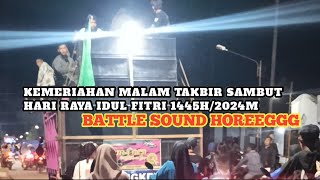 KEMERIAHAN MALAM TAKBIR KELILING MENYAMBUT HARI RAYA IDUL FITRI 1445H, BATTLE SOUND HOREEGG