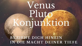 Venus Pluto Konjunktion~Beziehe dich hinein in die Macht deiner Tiefe