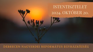 Istentisztelet  2024. 10. 20. Debrecen-Nagyerdei Református Egyházközség