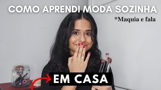 COMO EU APRENDI MODA SOZINHA E DE GRAÇA | Maquia e Fala