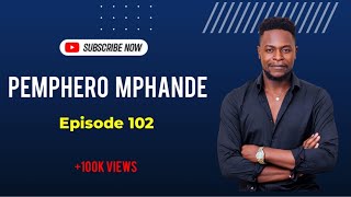 PEMPHERO MPHANDE - Episode 102