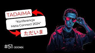 Konferencja Meta Connect 2024 | Noś wełnę nie odpady | Kryzys Ubisoft | Tadaima