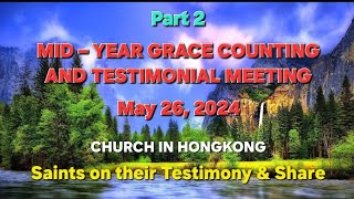 Part 2: MID–YEAR GRACE COUNTING & TESTIMONIAL MTG.( Saints on their Testimony / sharing: May 26,2024