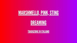 Marshmello, Pink, Sting - Dreaming - Traduzione Italiano