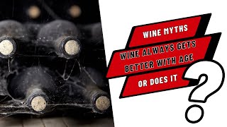 COMMON WINE MYTHS: Wine always gets better with age