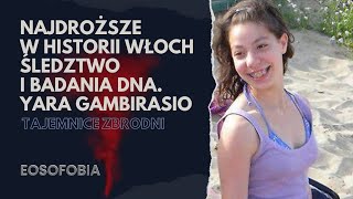 Najdroższe w historii Włoch śledztwo i badania DNA. Yara Gambirasio | EOSOFOBIA | Podcast Kryminalny