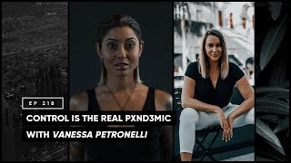 Control is the Real Pxnd3mic with Vanessa Petronelli