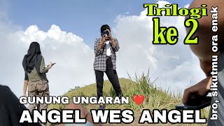 GUNUNG UNGARAN : Angel Wes Angel