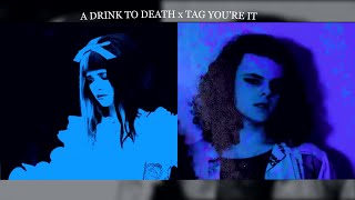 A DRINK TO DEATH x TAG YOU'RE IT [Chonny Jash x Melanie Martinez]