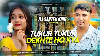 Tukur Tukur Dekhte Ho Kya | Hindi Edm Drop Mix - 2025 | DJ SarZen King