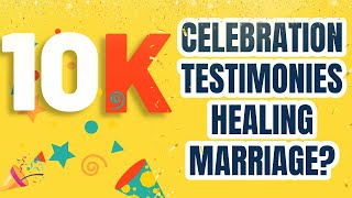 10K SPECIAL: Testimonies, Healing & Marriage?