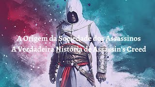 A Origem da Sociedade dos Assassinos: A Verdadeira História de Assassin's Creed