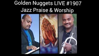 (Jazz Praise & Worship) - Golden Nuggets LIVE #1907 - Jazz Praise & Worship Saturday- Min. Fitz