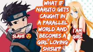 What If Naruto Gets Caught In A Parallel World And Becomes A Girl Loving Shisui? FULL SERIES