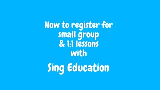 How to Register Your child for small group &1:1 lessons with Sing Education