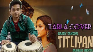 Titliaan Hardy Sandhu Tabla Cover | Titliyan Full Song | Sargun Mehta | Afsana Khan | Jaani |