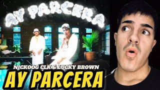 REACCIÓN A // “AY PARCERA” - NICKOOG CLK & LUCKY BROWN