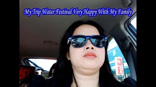 My Trip​ Water Festival​ Very Happy With My Family