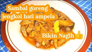 SAMBAL GORENG JENGKI/JENGKOL HATI AMPELA||BIKIN NAGIH AUTO KALAP NAMBAH NASI TERUUUS