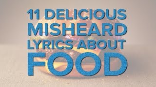 11 Hilarious Misheard Lyrics About Food