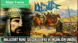 Malazgirt ruhu: Selçuklu ufku ve insanlığın umudu - Yusuf Kaplan - Sesli Makale - Köşe Yazısı