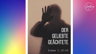 Der geliebte Geächtete - Lukas 5,12-16 (Timo Schumann)