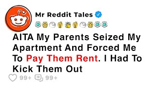 AITA My Parents Seized My Apartment And Forced Me To Pay Them Rent - Reddit Stories