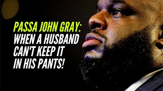 Pastor John Gray: When a Husband Cannot Keep it in His Pants!