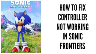 How to fix controller not working in Sonic Frontiers