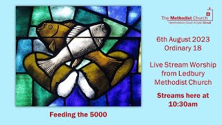 Live Stream Service from Ledbury Methodist Church - 6th August 2023 - Ordinary 18