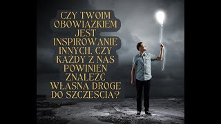 Czy Twoim obowiązkiem jest inspirowanie innych, czy każdy z nas powinien znaleźć własną drogę