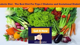 Diabetic Diet - The Best Diet For Type 2 Diabetes and Gestational Diabetes