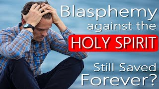 Blasphemy against the Holy Spirit - Still Saved Forever?